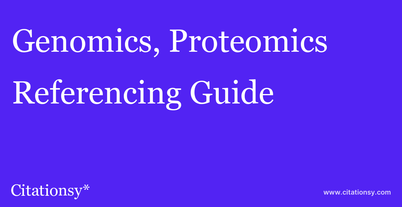 cite Genomics, Proteomics & Bioinformatics  — Referencing Guide